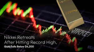 Lesen Sie mehr zum Artikel Amillex Daily Market Review: Nikkei Retreats After Hitting Record High, Gold Falls Below $4,200