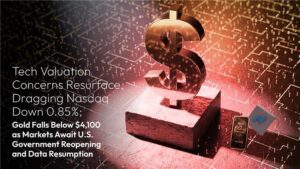 Read more about the article Amillex Daily Market Review: Tech Valuation Concerns Resurface, Dragging Nasdaq Down 0.85%; Gold Falls Below $4,100 as Markets Await U.S. Government Reopening and Data Resumption
